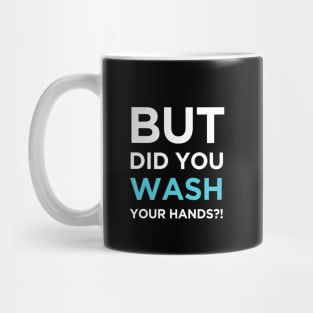 But Did You Wash Your Hands Mug